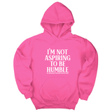 *HOODIE* I'm Not Aspiring to Be Humble Unisex Hoodie-Hoodie-The Original God Ain't Petty But I Am