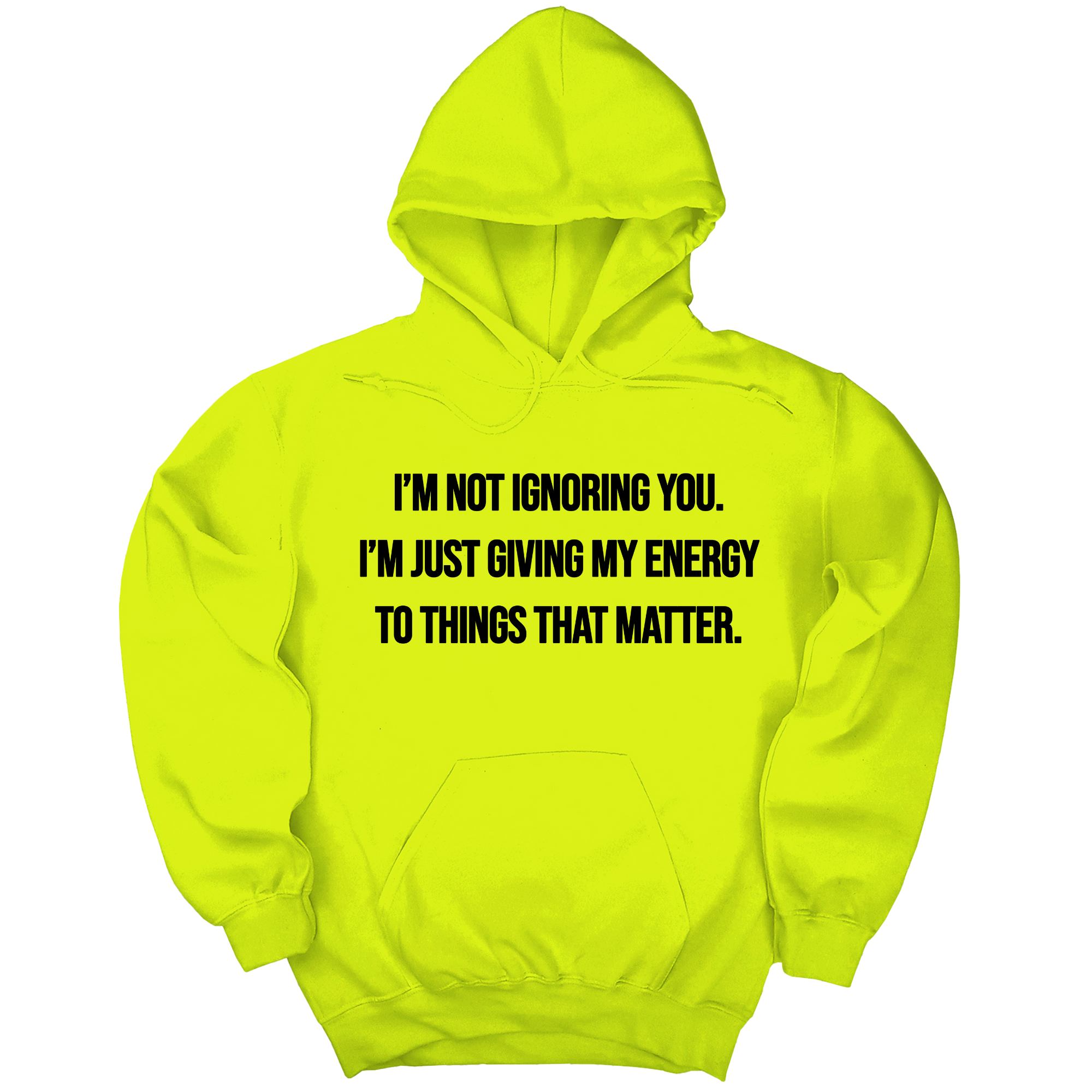 *HOODIE* I’m Not Ignoring You. I’m Just Giving My Energy to Things That Matter Unisex Hoodie-Hoodie-The Original God Ain't Petty But I Am