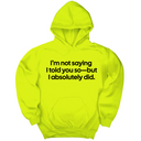 *HOODIE* I’m Not Saying I Told You So—But I Absolutely Did Unisex Hoodie-Hoodie-The Original God Ain't Petty But I Am