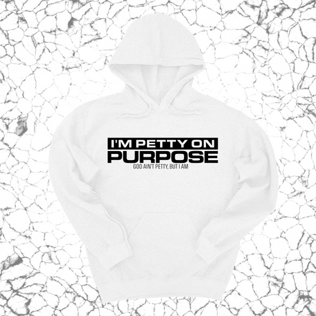 *HOODIE* I'm Petty on Purpose Unisex Hoodie-Hoodie-The Original God Ain't Petty But I Am
