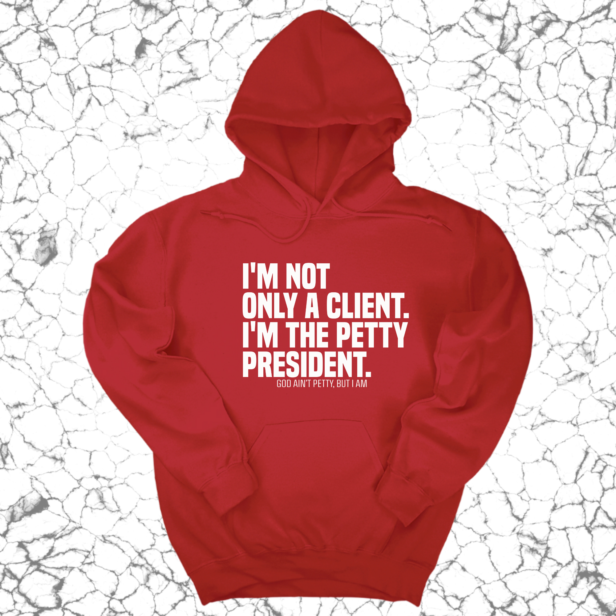 *HOODIE* I'm not only a Client. I'm the Petty President Unisex Hoodie-Hoodie-The Original God Ain't Petty But I Am
