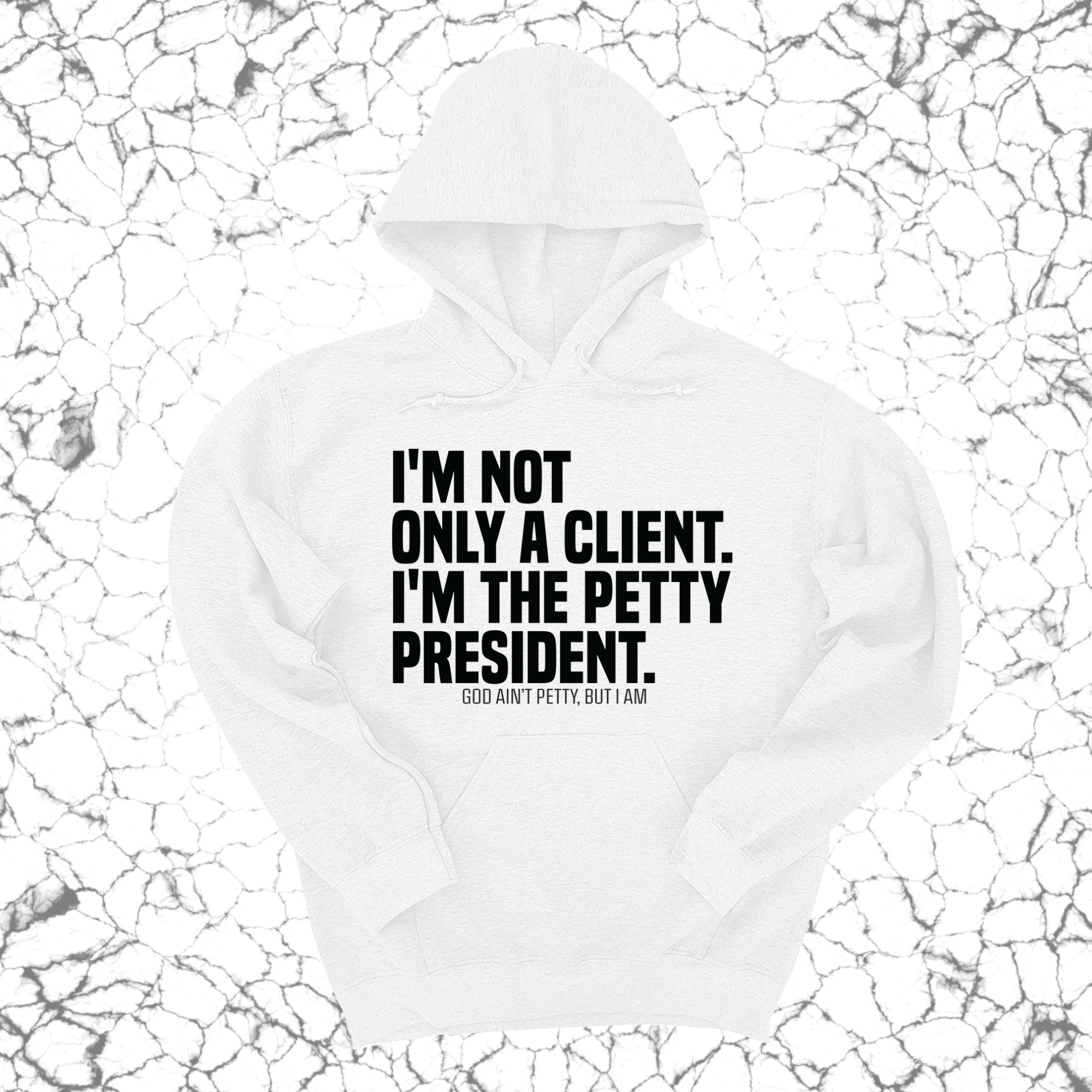 *HOODIE* I'm not only a Client. I'm the Petty President Unisex Hoodie-Hoodie-The Original God Ain't Petty But I Am