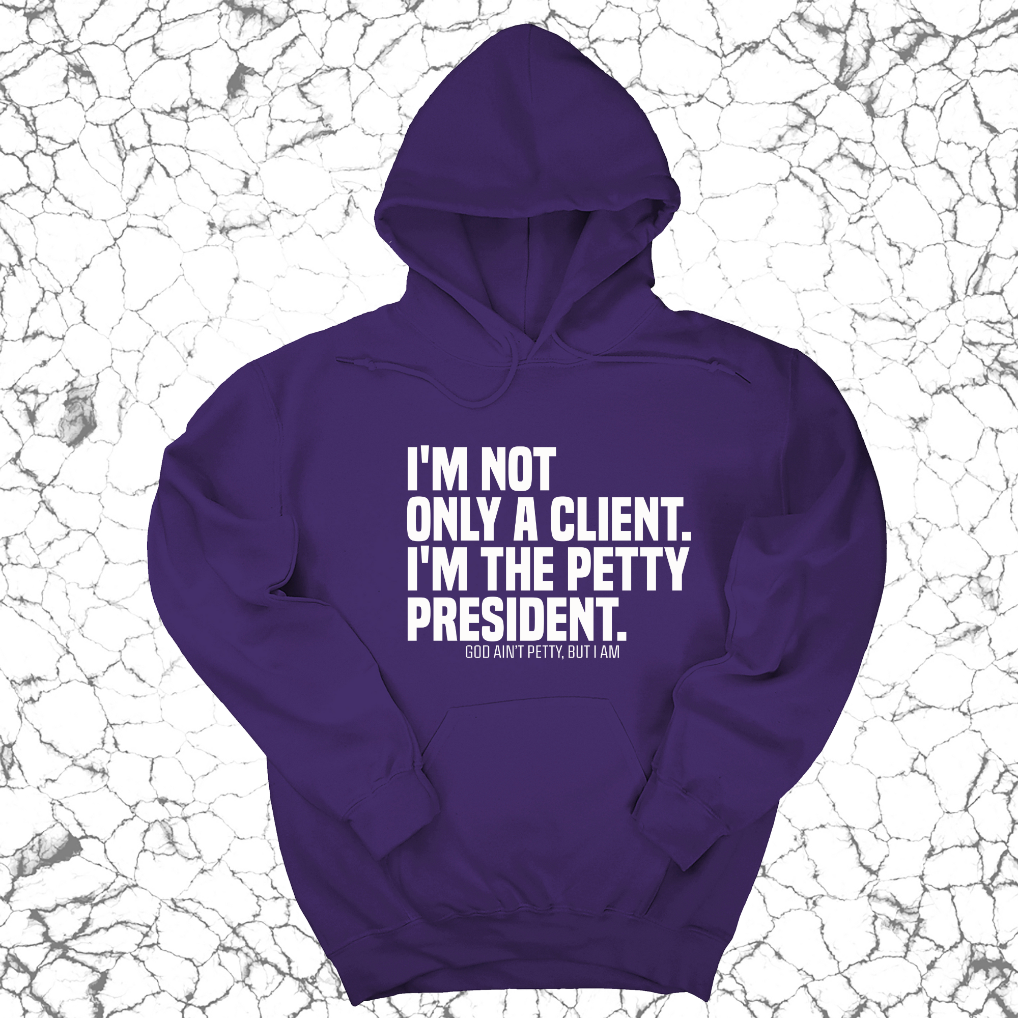 *HOODIE* I'm not only a Client. I'm the Petty President Unisex Hoodie-Hoodie-The Original God Ain't Petty But I Am
