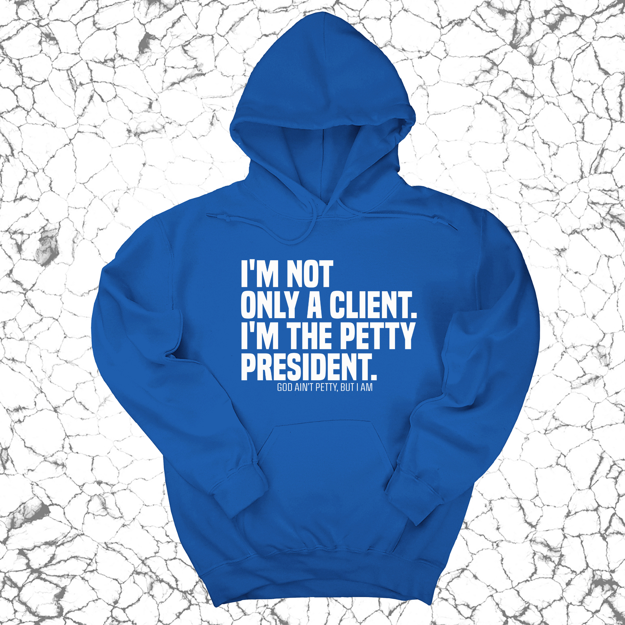 *HOODIE* I'm not only a Client. I'm the Petty President Unisex Hoodie-Hoodie-The Original God Ain't Petty But I Am