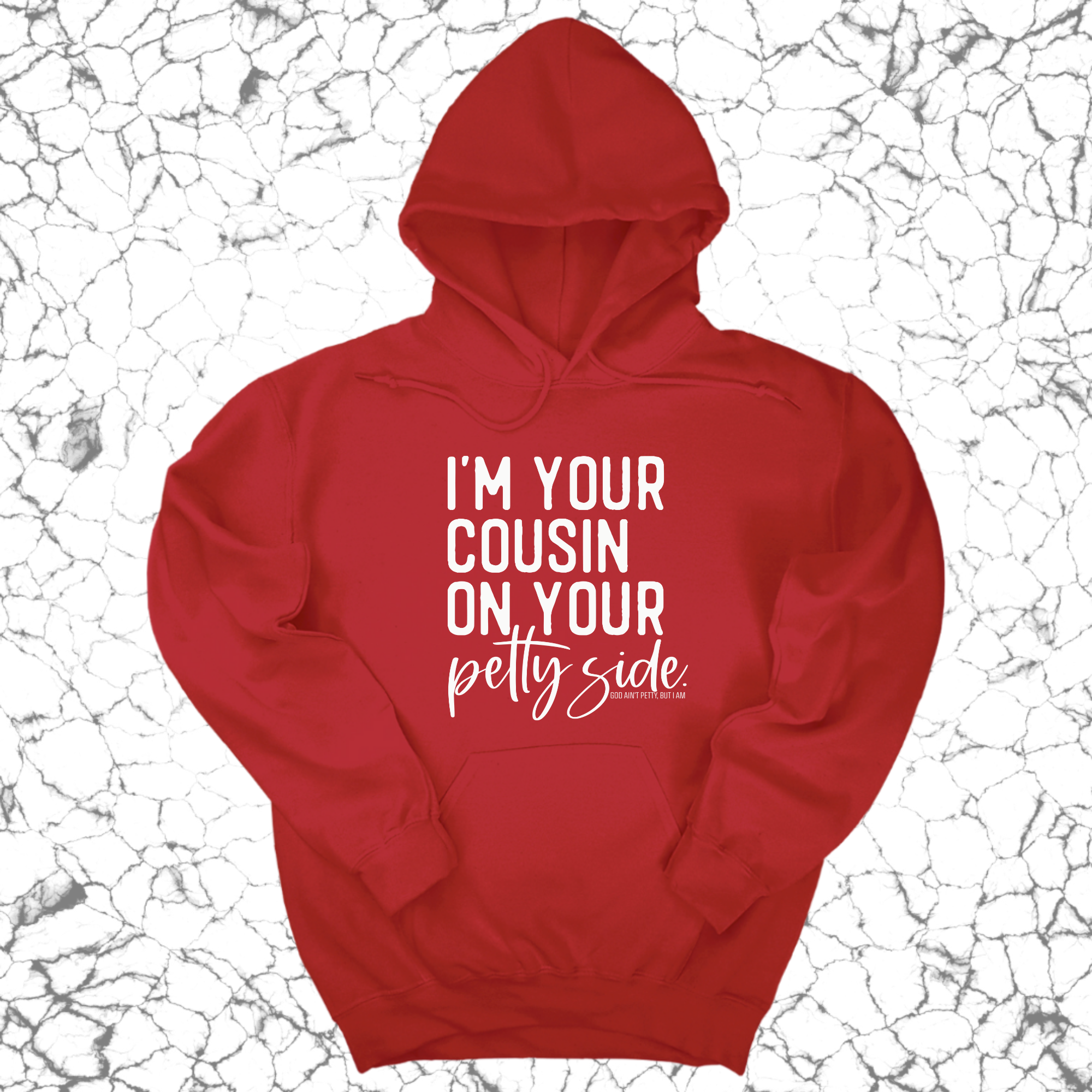*HOODIE* I'm your cousin on your petty side Unisex Hoodie-Hoodie-The Original God Ain't Petty But I Am