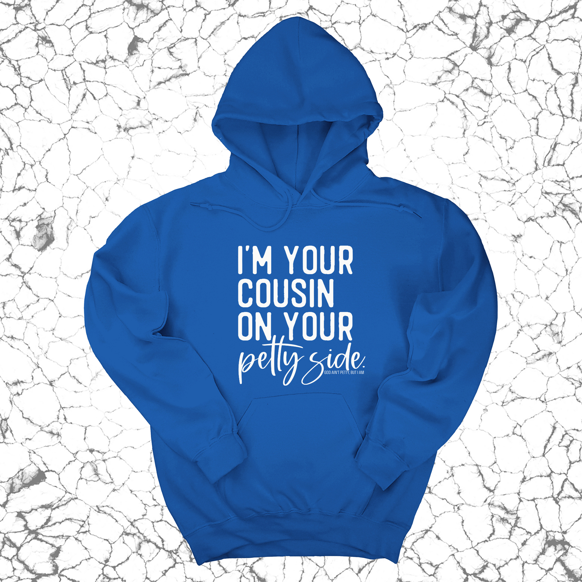 *HOODIE* I'm your cousin on your petty side Unisex Hoodie-Hoodie-The Original God Ain't Petty But I Am