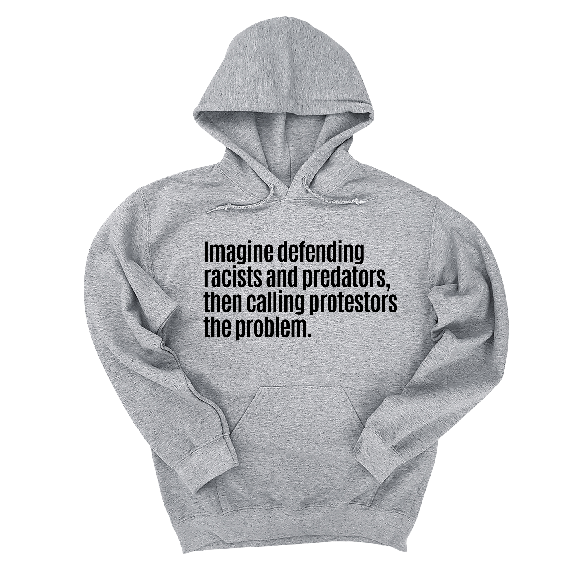 *HOODIE* Imagine Defending Racists and Predators, Then Calling the Protestors the Problem Unisex Hoodie-Hoodie-The Original God Ain't Petty But I Am