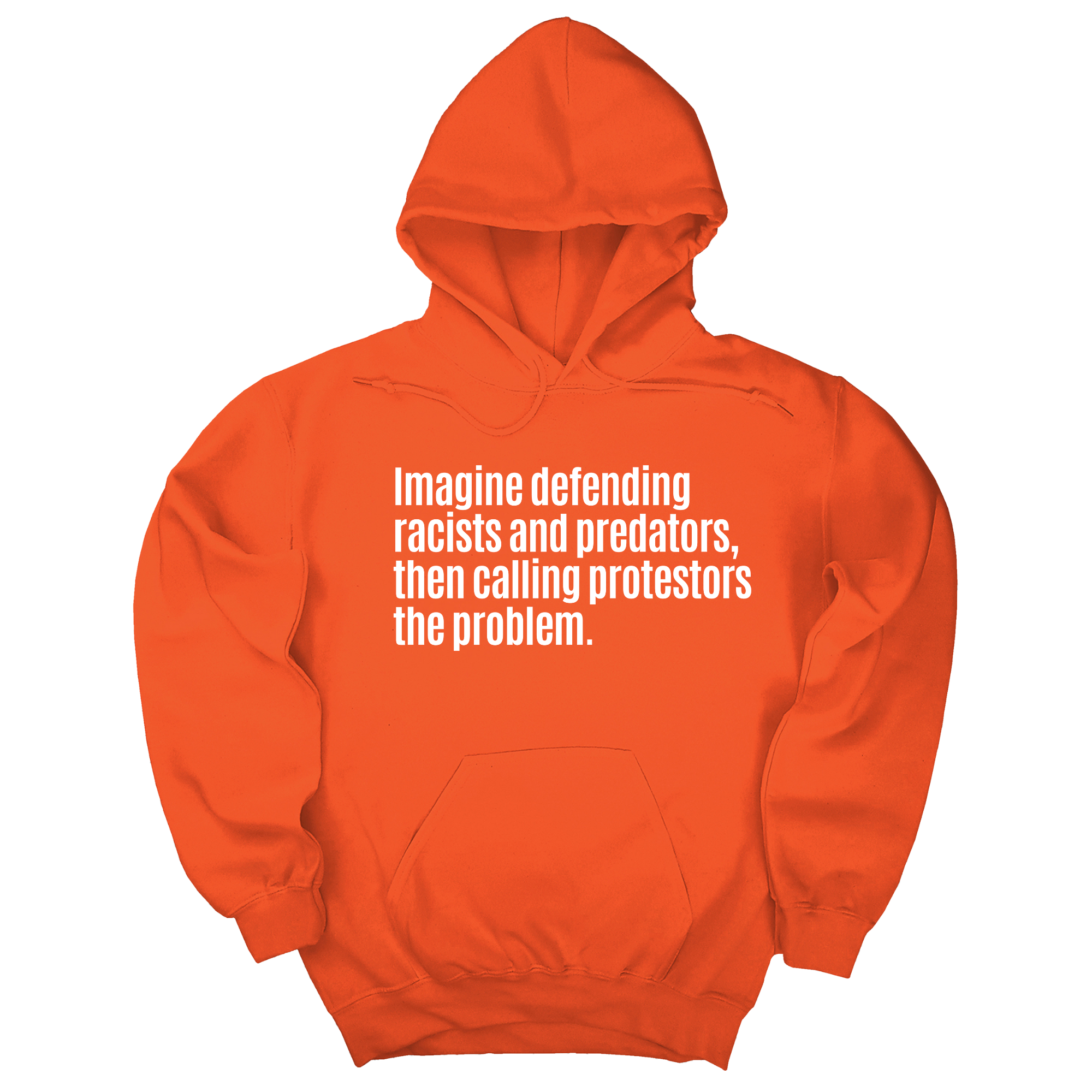 *HOODIE* Imagine Defending Racists and Predators, Then Calling the Protestors the Problem Unisex Hoodie-Hoodie-The Original God Ain't Petty But I Am