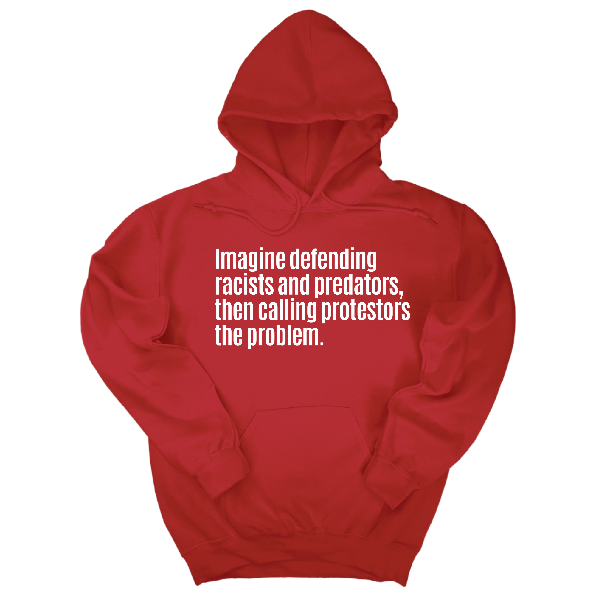 *HOODIE* Imagine Defending Racists and Predators, Then Calling the Protestors the Problem Unisex Hoodie-Hoodie-The Original God Ain't Petty But I Am
