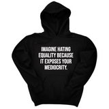 *HOODIE* Imagine Hating *Equality* Because It Exposes Your Mediocrity Unisex Hoodie-Hoodie-The Original God Ain't Petty But I Am
