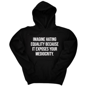 *HOODIE* Imagine Hating *Equality* Because It Exposes Your Mediocrity Unisex Hoodie-Hoodie-The Original God Ain't Petty But I Am