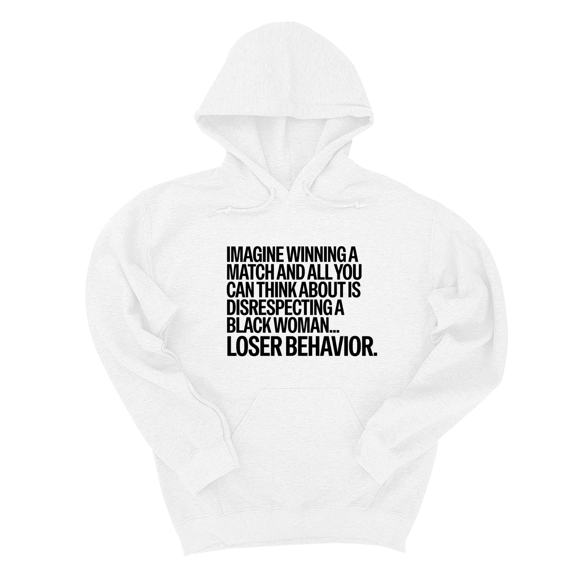 *HOODIE* Imagine Winning a Match and All You Can Think About Is Disrespecting a Black Woman. Loser Behavior Unisex Hoodie-Hoodie-The Original God Ain't Petty But I Am