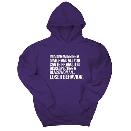 *HOODIE* Imagine Winning a Match and All You Can Think About Is Disrespecting a Black Woman. Loser Behavior Unisex Hoodie-Hoodie-The Original God Ain't Petty But I Am