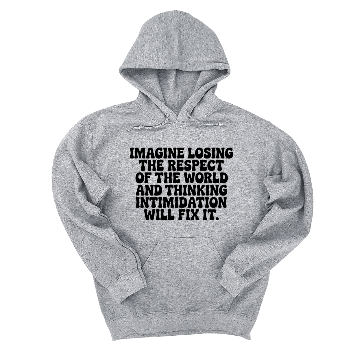 *HOODIE* Imagine losing the respect of the world and thinking intimidation will fix it Unisex Hoodie-Hoodie-The Original God Ain't Petty But I Am