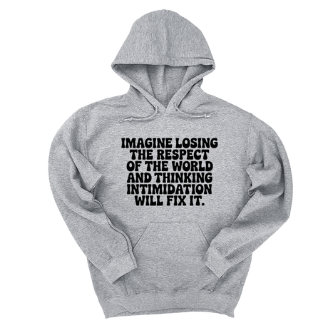*HOODIE* Imagine losing the respect of the world and thinking intimidation will fix it Unisex Hoodie-Hoodie-The Original God Ain't Petty But I Am