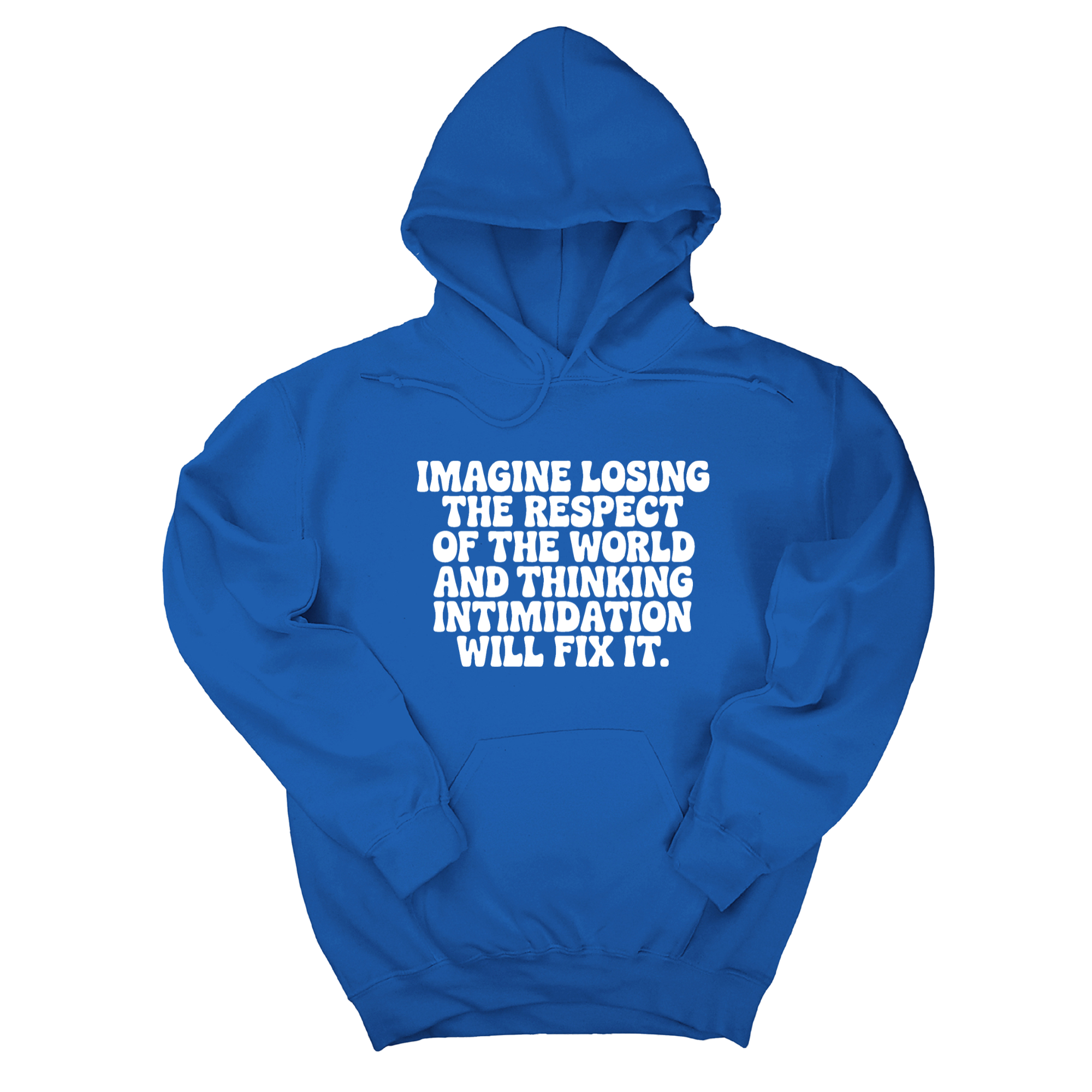 *HOODIE* Imagine losing the respect of the world and thinking intimidation will fix it Unisex Hoodie-Hoodie-The Original God Ain't Petty But I Am