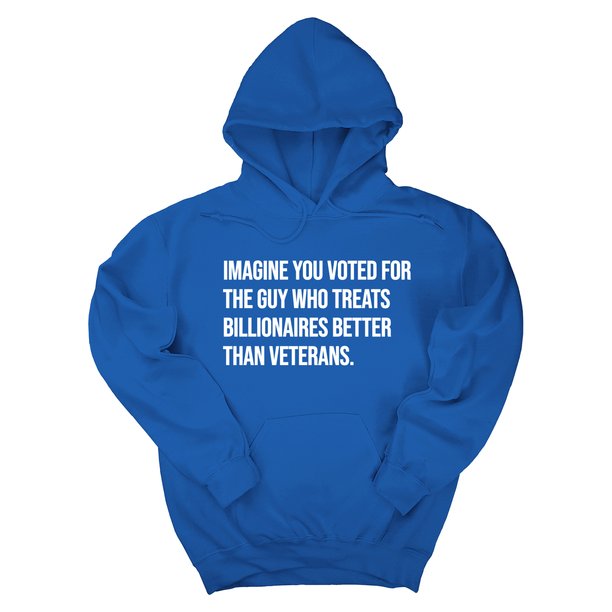 *HOODIE* Imagine you Voted for the Guy Who treats Billionaires Better than Veterans Unisex Hoodie-Hoodie-The Original God Ain't Petty But I Am