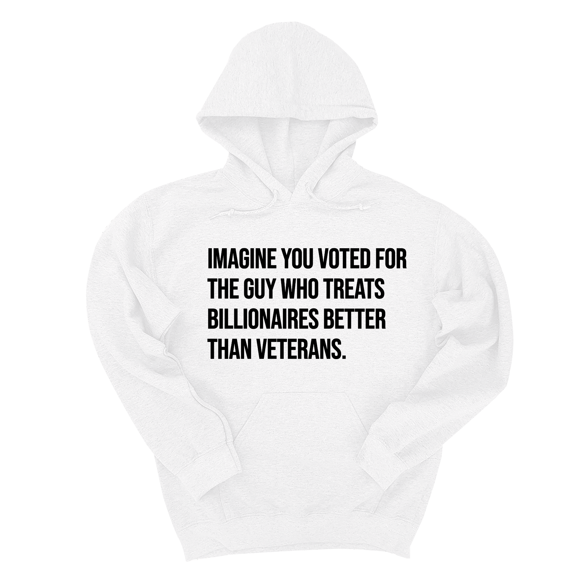 *HOODIE* Imagine you Voted for the Guy Who treats Billionaires Better than Veterans Unisex Hoodie-Hoodie-The Original God Ain't Petty But I Am