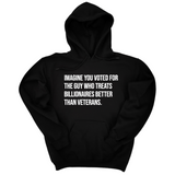 *HOODIE* Imagine you Voted for the Guy Who treats Billionaires Better than Veterans Unisex Hoodie-Hoodie-The Original God Ain't Petty But I Am