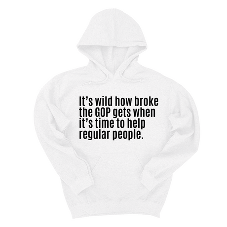 *HOODIE* It’s Wild How Broke the GOP Gets When It’s Time to Help Regular People Unisex Hoodie-Hoodie-The Original God Ain't Petty But I Am
