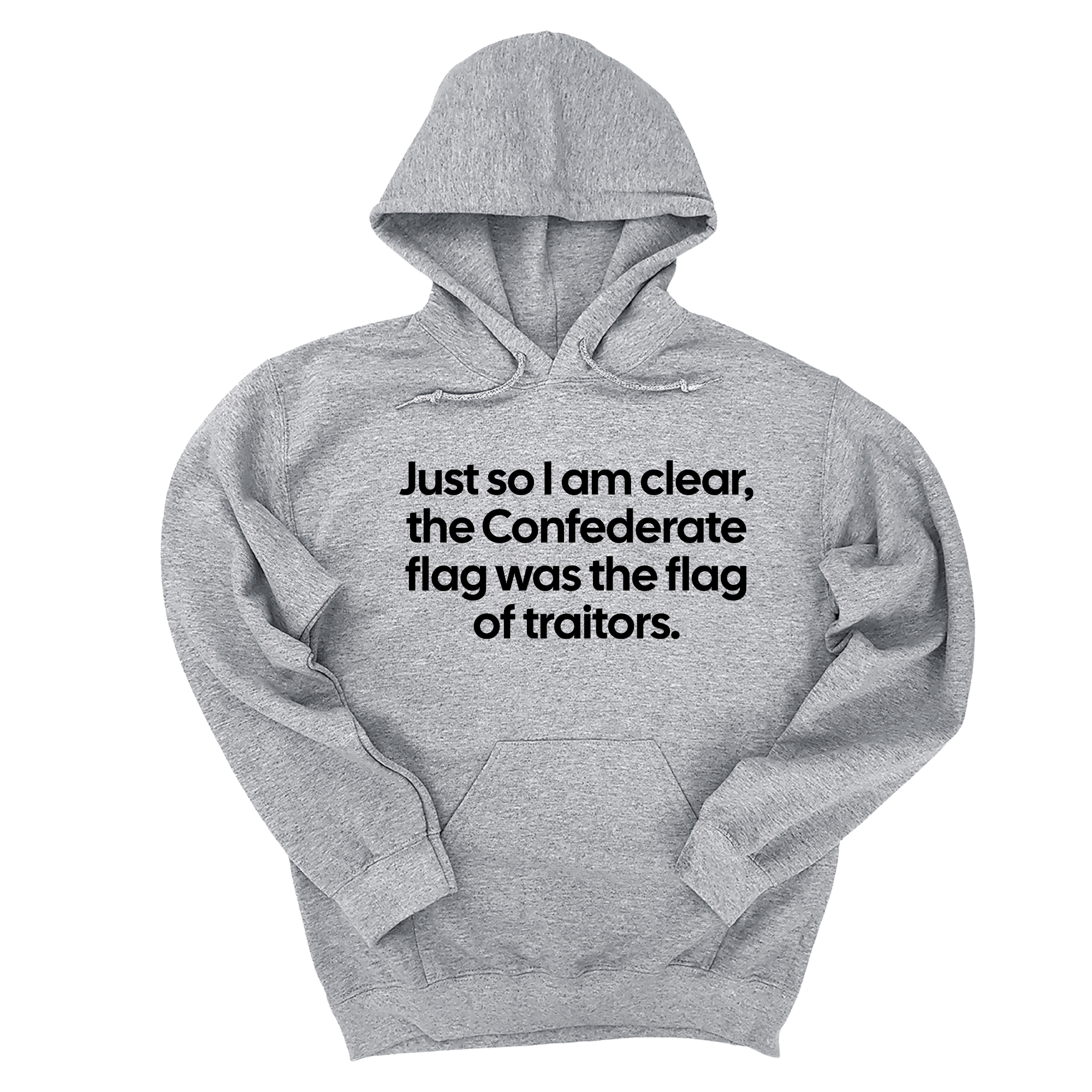 *HOODIE* Just So I Am Clear, the Confederate Flag Was the Flag of Traitors Unisex Hoodie-Hoodie-The Original God Ain't Petty But I Am