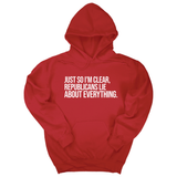*HOODIE* Just So I'm Clear, Republicans Lie About Everything Unisex Hoodie-Hoodie-The Original God Ain't Petty But I Am