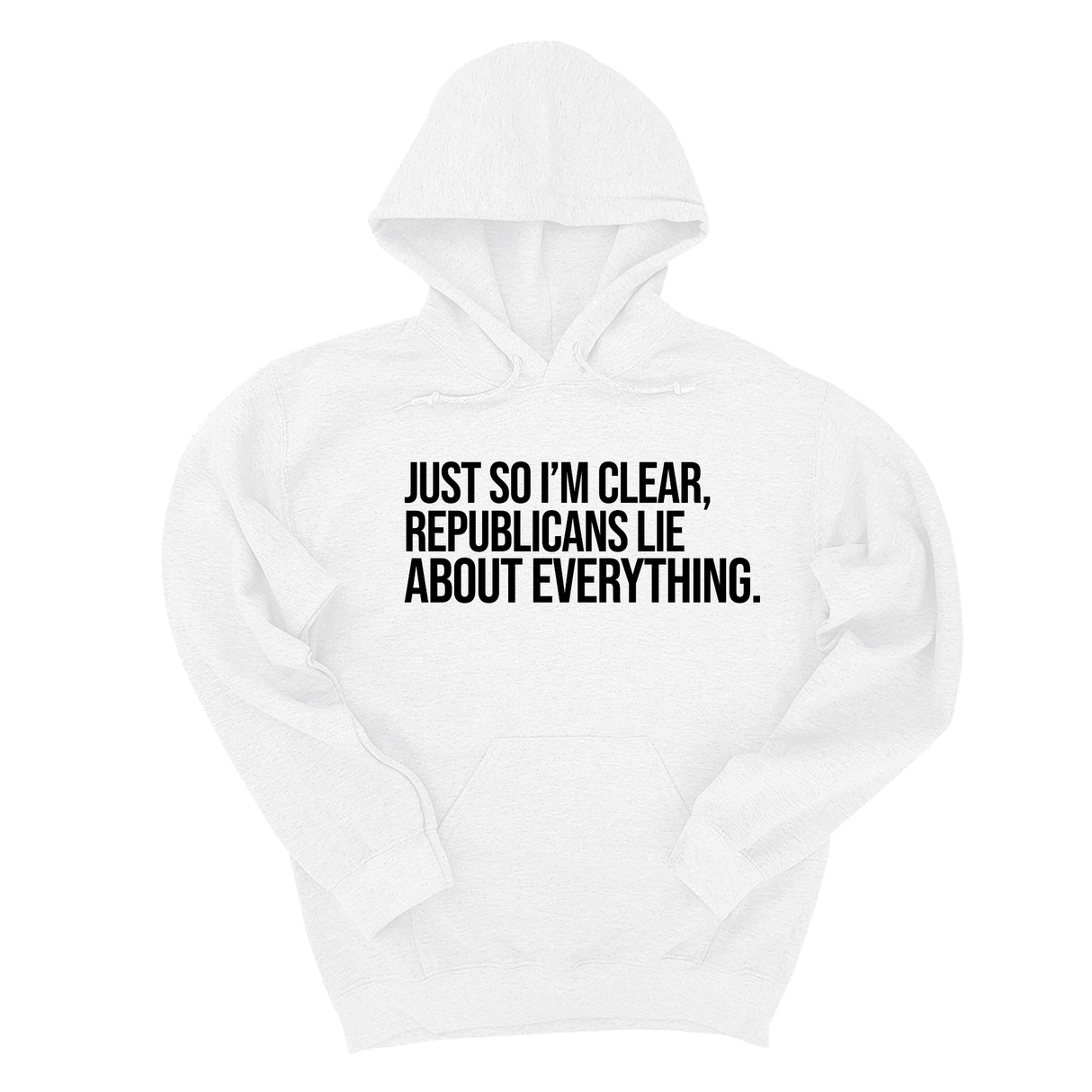 *HOODIE* Just So I'm Clear, Republicans Lie About Everything Unisex Hoodie-Hoodie-The Original God Ain't Petty But I Am