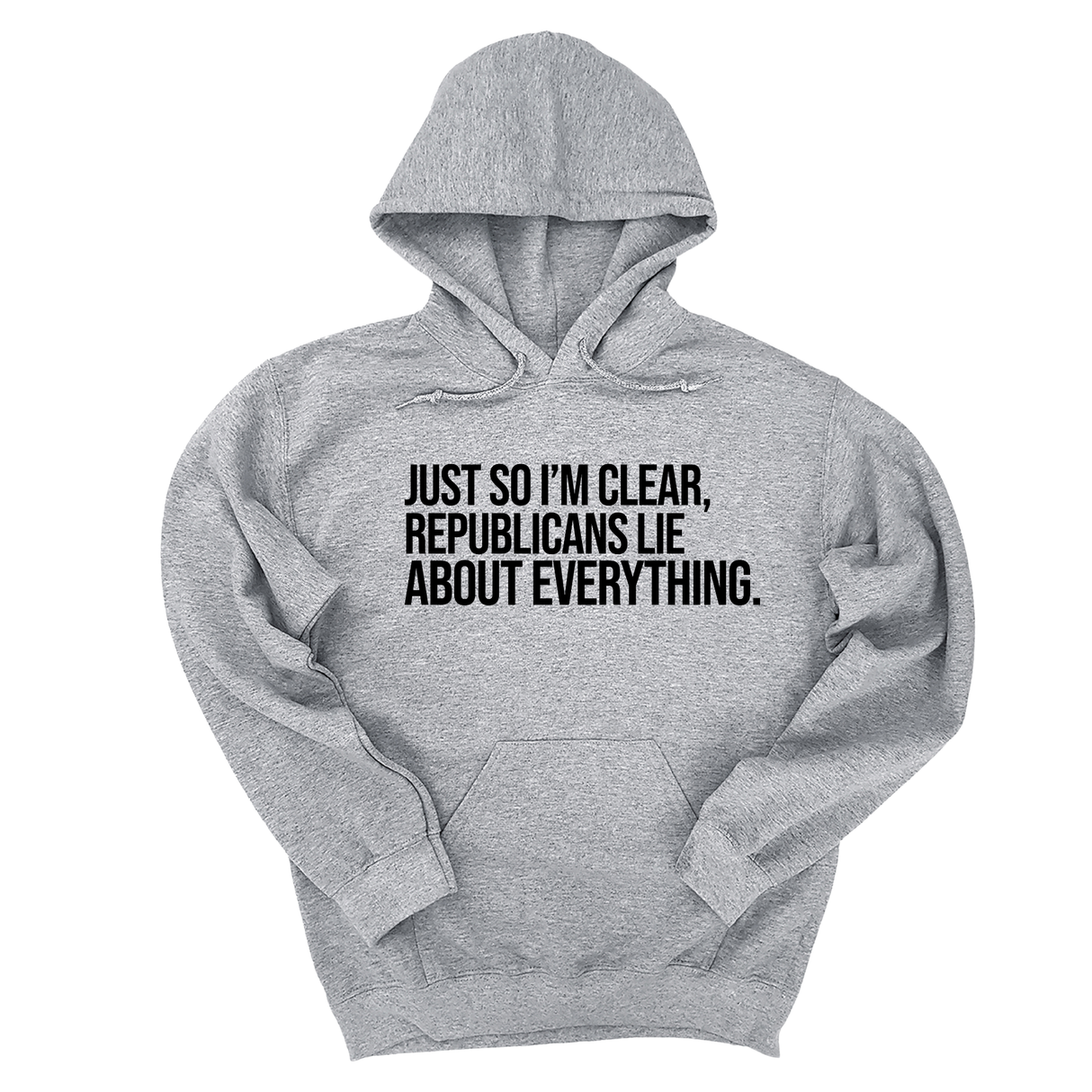 *HOODIE* Just So I'm Clear, Republicans Lie About Everything Unisex Hoodie-Hoodie-The Original God Ain't Petty But I Am