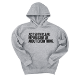 *HOODIE* Just So I'm Clear, Republicans Lie About Everything Unisex Hoodie-Hoodie-The Original God Ain't Petty But I Am