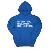 *HOODIE* Just So I'm Clear, Republicans Lie About Everything Unisex Hoodie-Hoodie-The Original God Ain't Petty But I Am
