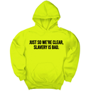 *HOODIE* Just So We’re Clear, Slavery Is Bad Unisex Hoodie-Hoodie-The Original God Ain't Petty But I Am