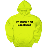 *HOODIE* Just So We’re Clear, Slavery Is Bad Unisex Hoodie-Hoodie-The Original God Ain't Petty But I Am