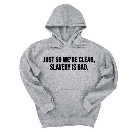 *HOODIE* Just So We’re Clear, Slavery Is Bad Unisex Hoodie-Hoodie-The Original God Ain't Petty But I Am