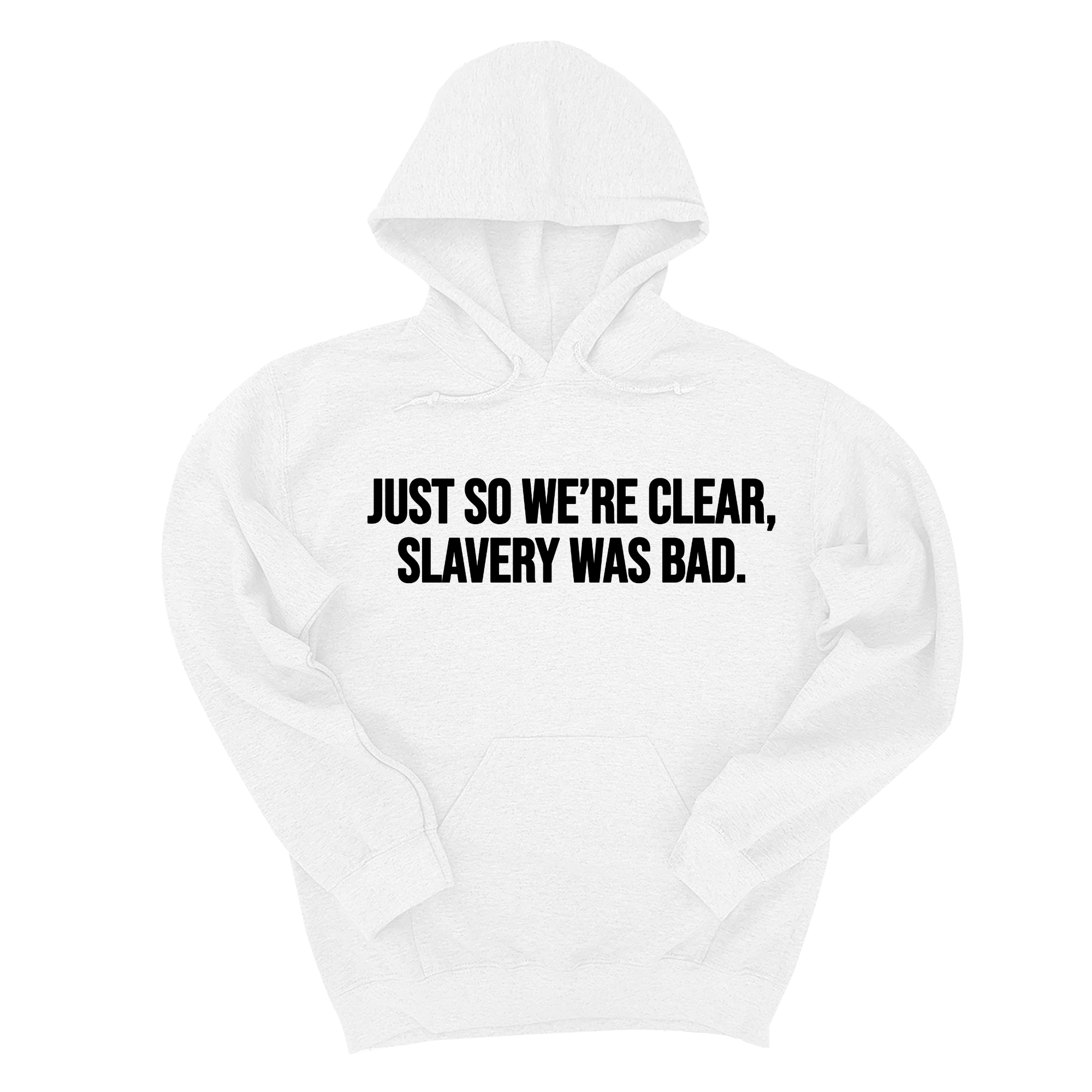 *HOODIE* Just So We’re Clear, Slavery Was Bad Unisex Hoodie-Hoodie-The Original God Ain't Petty But I Am