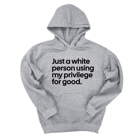 *HOODIE* Just a White Person Using My Privilege for Good Unisex Hoodie-Hoodie-The Original God Ain't Petty But I Am