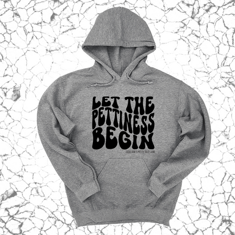 *HOODIE* Let the Pettiness Begin Unisex Hoodie-Hoodie-The Original God Ain't Petty But I Am
