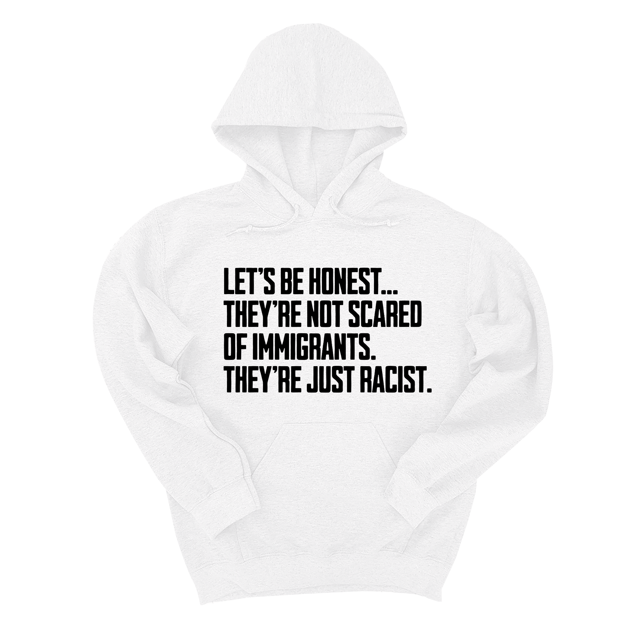 *HOODIE* Let’s be honest. They’re not scared of immigrants. They're just Racist Unisex Hoodie-Hoodie-The Original God Ain't Petty But I Am