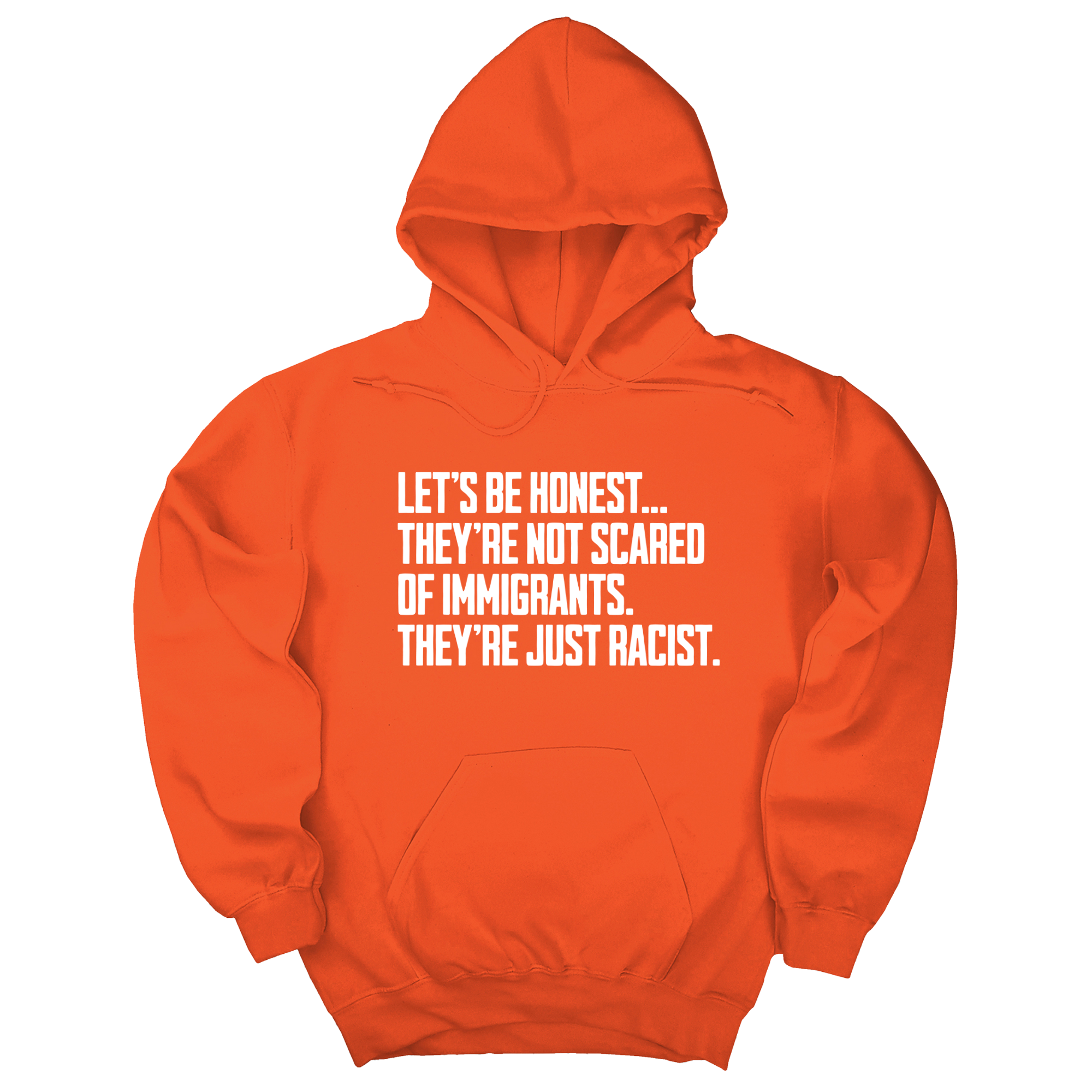 *HOODIE* Let’s be honest. They’re not scared of immigrants. They're just Racist Unisex Hoodie-Hoodie-The Original God Ain't Petty But I Am