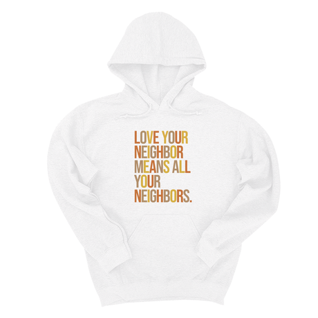*HOODIE* Love Your Neighbor Means All Your Neighbors Unisex Hoodie (Fall Colors 🍁)-Hoodie-The Original God Ain't Petty But I Am