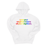*HOODIE* Love Your Neighbor Means All Your Neighbors Unisex Hoodie (RAINBOW)-Hoodie-The Original God Ain't Petty But I Am