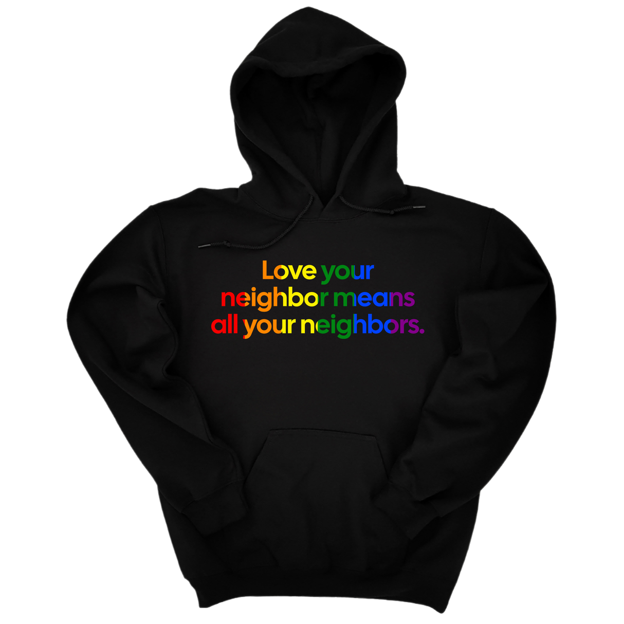 *HOODIE* Love Your Neighbor Means All Your Neighbors Unisex Hoodie (RAINBOW)-Hoodie-The Original God Ain't Petty But I Am