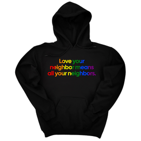 *HOODIE* Love Your Neighbor Means All Your Neighbors Unisex Hoodie (RAINBOW)-Hoodie-The Original God Ain't Petty But I Am