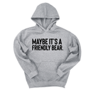 *HOODIE* Maybe It’s a Friendly Bear Unisex Hoodie-Hoodie-The Original God Ain't Petty But I Am