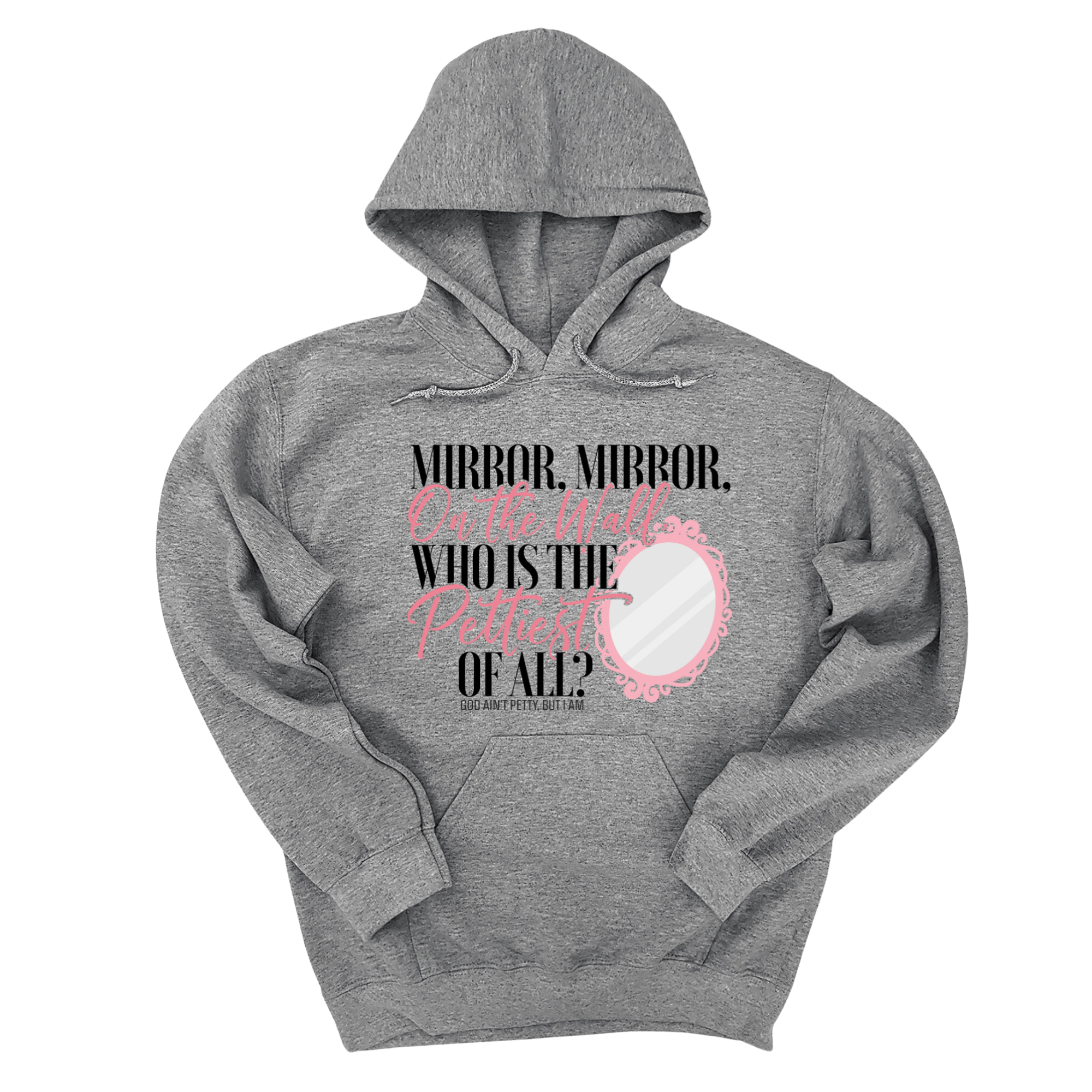 *HOODIE* Mirror Mirror on the Wall Who is the Pettiest of All Unisex Hoodie-Hoodie-The Original God Ain't Petty But I Am