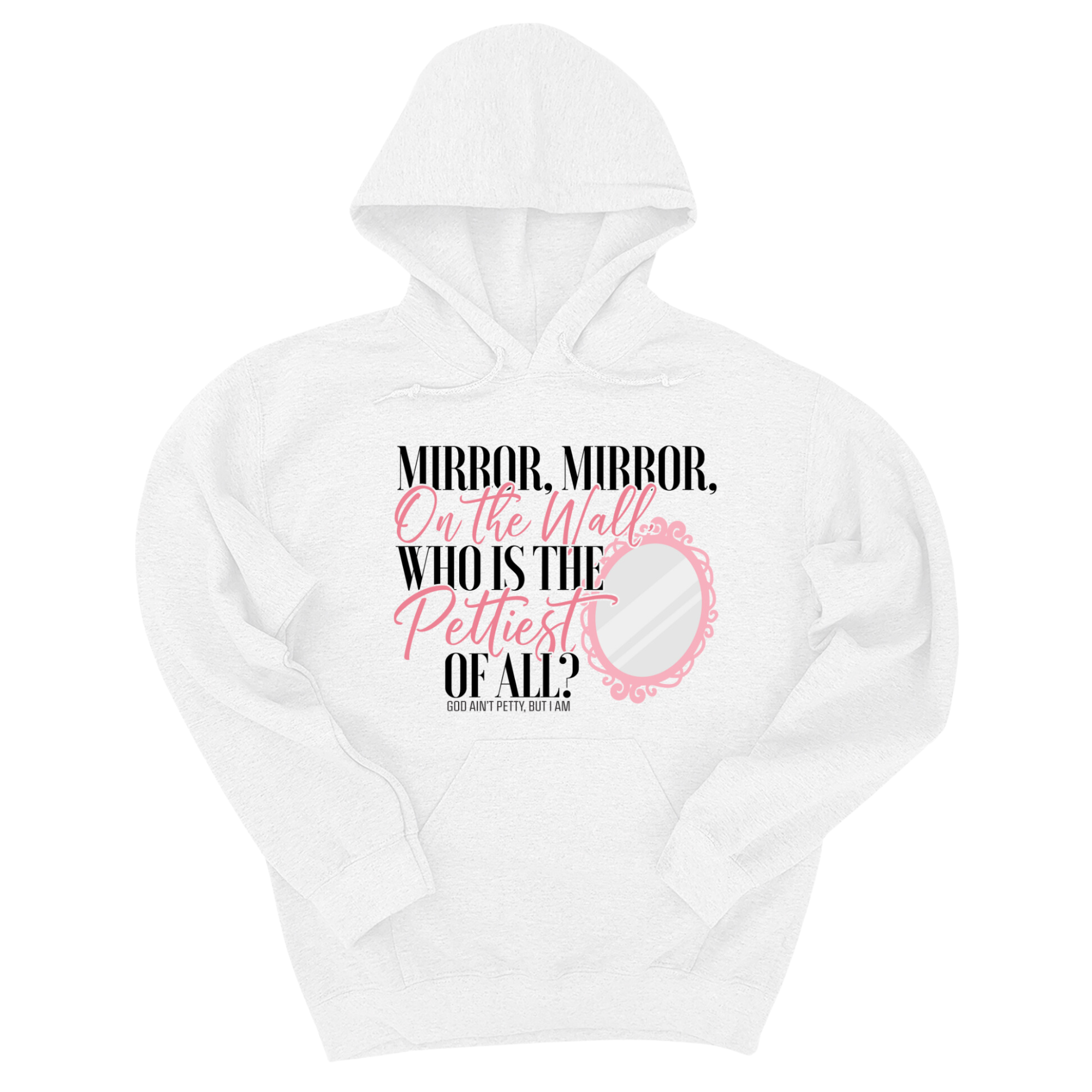 *HOODIE* Mirror Mirror on the Wall Who is the Pettiest of All Unisex Hoodie-Hoodie-The Original God Ain't Petty But I Am