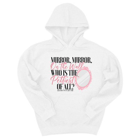 *HOODIE* Mirror Mirror on the Wall Who is the Pettiest of All Unisex Hoodie-Hoodie-The Original God Ain't Petty But I Am
