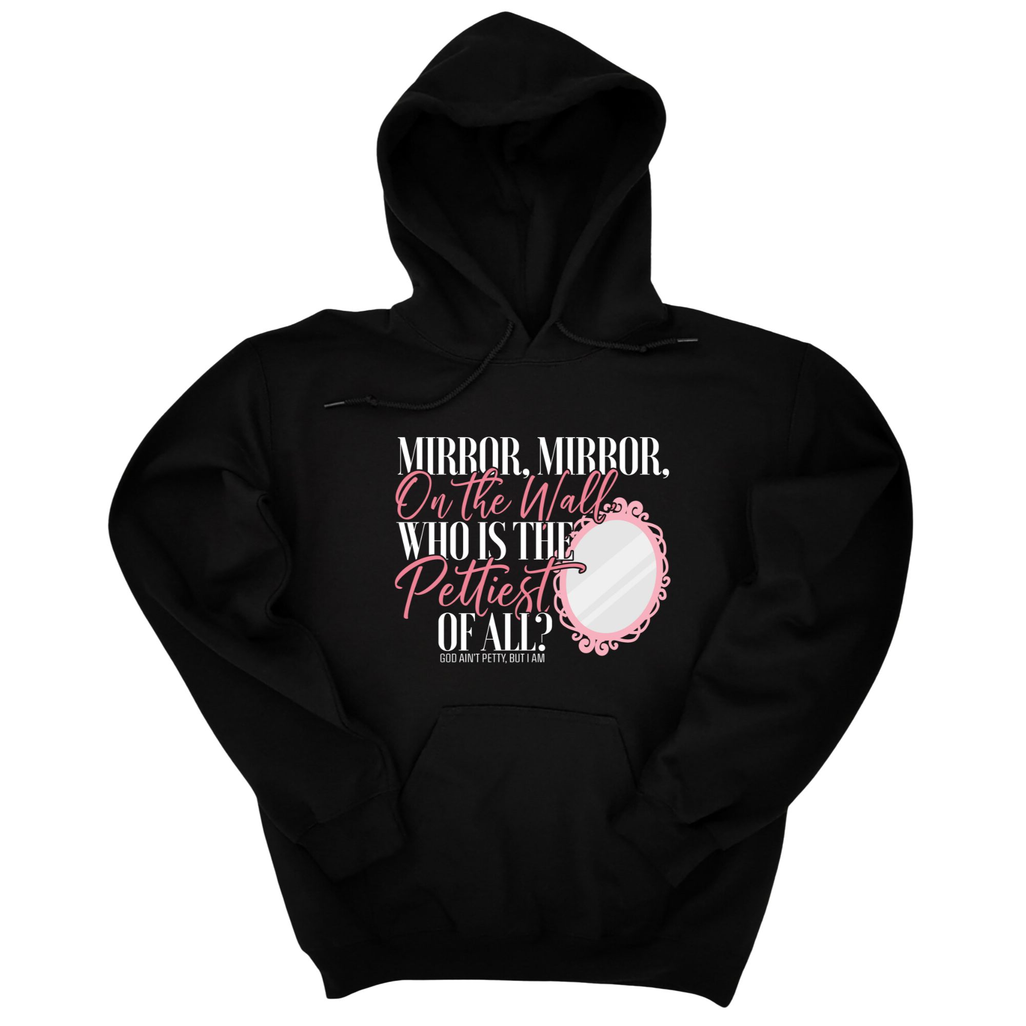 *HOODIE* Mirror Mirror on the Wall Who is the Pettiest of All Unisex Hoodie-Hoodie-The Original God Ain't Petty But I Am