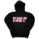 *HOODIE* My Black Job Is Voting Unisex Hoodie (D9 Edition)-Hoodie-The Original God Ain't Petty But I Am