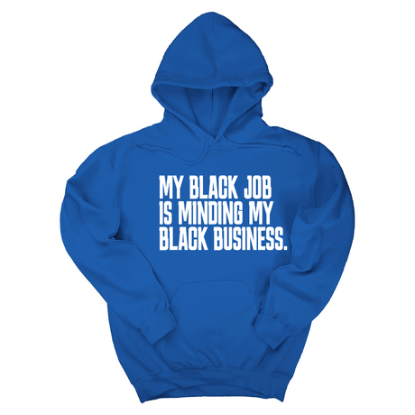 *HOODIE* My Black Job is Minding My Black Business Unisex Hoodie-Hoodie-The Original God Ain't Petty But I Am