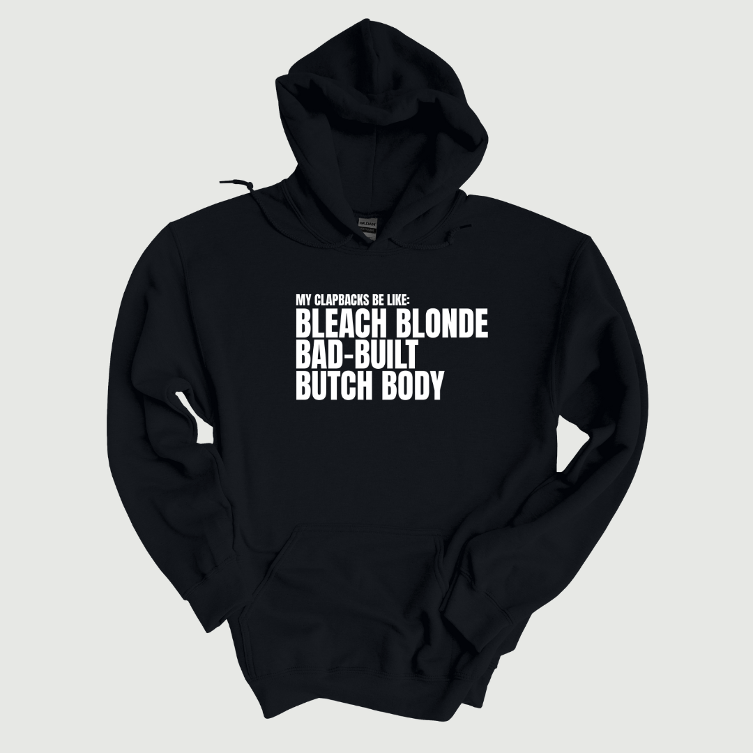 *HOODIE* My Clapbacks be Like: Bleach Blonde Bad Built Unisex Hoodie-Hoodie-The Original God Ain't Petty But I Am